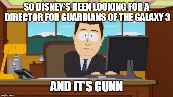 He's back. | SO DISNEY'S BEEN LOOKING FOR A DIRECTOR FOR GUARDIANS OF THE GALAXY 3; AND IT'S GUNN | image tagged in memes,aaaaand its gone,marvel,avengers,guardians of the galaxy,james gunn | made w/ Imgflip meme maker