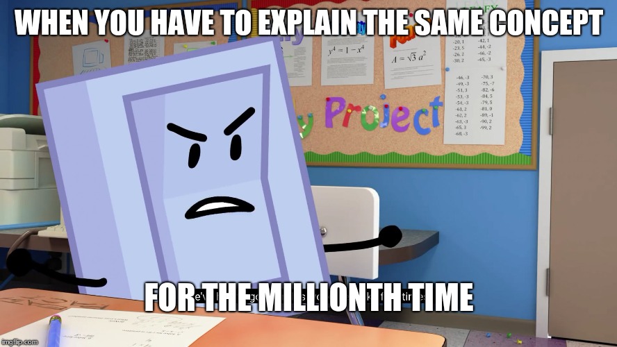 Annoyed Liy BFB | WHEN YOU HAVE TO EXPLAIN THE SAME CONCEPT; FOR THE MILLIONTH TIME | image tagged in annoyed liy bfb,concept/definition,bfb,jacknjellify,funny | made w/ Imgflip meme maker