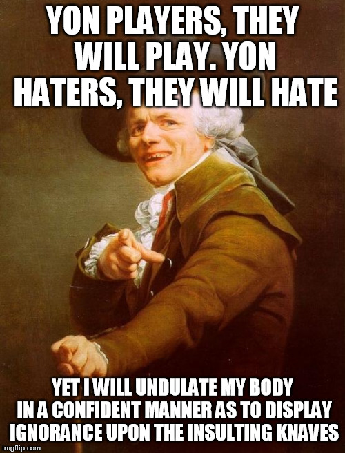 Joseph Ducreux sings "Shake it off" | YON PLAYERS, THEY WILL PLAY. YON HATERS, THEY WILL HATE; YET I WILL UNDULATE MY BODY IN A CONFIDENT MANNER AS TO DISPLAY IGNORANCE UPON THE INSULTING KNAVES | image tagged in memes,joseph ducreux | made w/ Imgflip meme maker