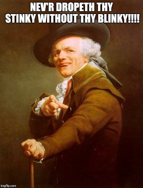 Joseph Ducreux | NEV'R DROPETH THY STINKY WITHOUT THY BLINKY | image tagged in memes,joseph ducreux | made w/ Imgflip meme maker