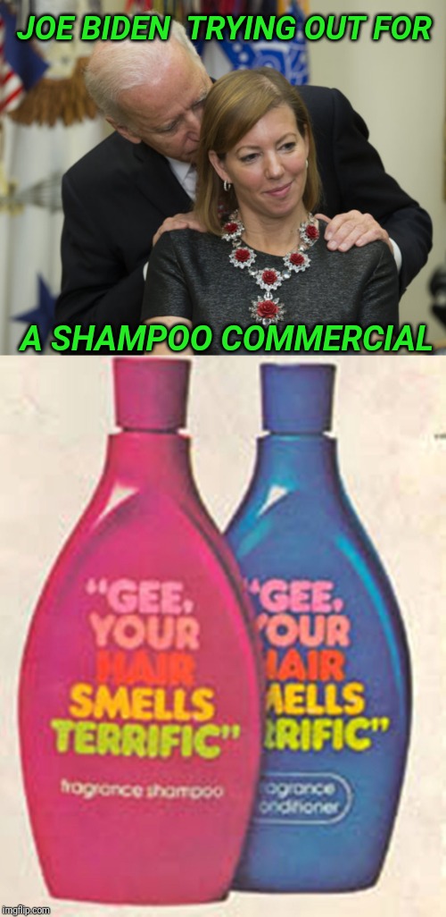 Anyone born before 1975 knows this. | JOE BIDEN  TRYING OUT FOR; A SHAMPOO COMMERCIAL | image tagged in joe biden,shampoo,hair | made w/ Imgflip meme maker