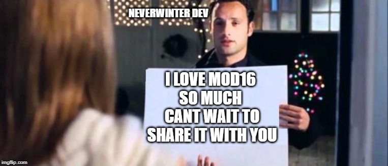 love actually sign | NEVERWINTER DEV; I LOVE MOD16 SO MUCH  CANT WAIT TO SHARE IT WITH YOU | image tagged in love actually sign | made w/ Imgflip meme maker