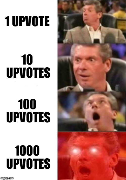 Mr. McMahon reaction | 1 UPVOTE; 10 UPVOTES; 100 UPVOTES; 1000 UPVOTES | image tagged in mr mcmahon reaction | made w/ Imgflip meme maker