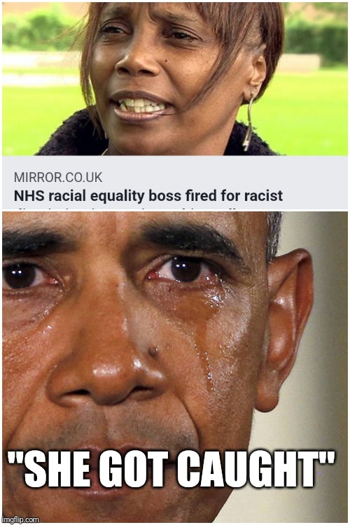 Black Racism Oops | "SHE GOT CAUGHT" | image tagged in racism,keep calm and carry on black,obama crying,media bias,lolz | made w/ Imgflip meme maker