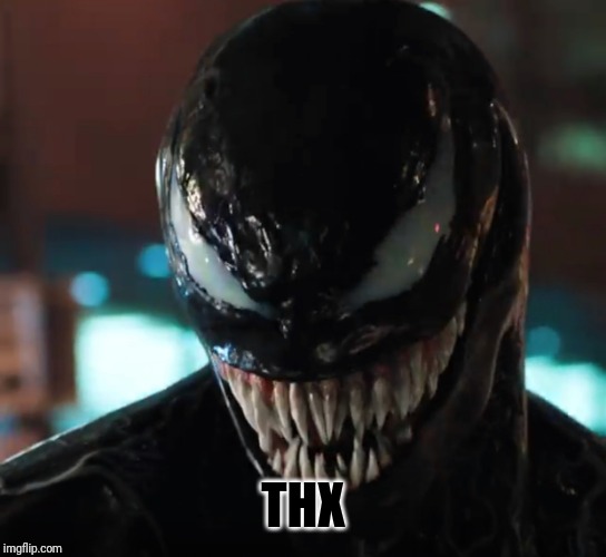 Venom | THX | image tagged in venom | made w/ Imgflip meme maker