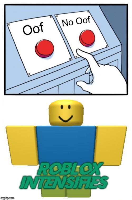 Two Buttons Meme | Oof No Oof *ROBLOX INTENSIFIES* | image tagged in memes,two buttons | made w/ Imgflip meme maker