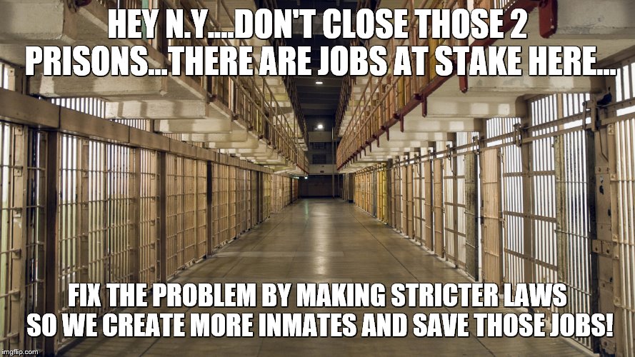 HEY N.Y....DON'T CLOSE THOSE 2 PRISONS...THERE ARE JOBS AT STAKE HERE... FIX THE PROBLEM BY MAKING STRICTER LAWS SO WE CREATE MORE INMATES AND SAVE THOSE JOBS! | image tagged in cuomo,new york,jobs,prisons | made w/ Imgflip meme maker