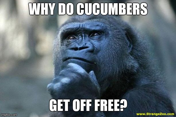 Deep Thoughts | WHY DO CUCUMBERS GET OFF FREE? | image tagged in deep thoughts | made w/ Imgflip meme maker