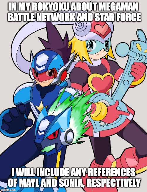 Megaman Omega and Harp | IN MY ROKYOKU ABOUT MEGAMAN BATTLE NETWORK AND STAR FORCE; I WILL INCLUDE ANY REFERENCES OF MAYL AND SONIA, RESPECTIVELY | image tagged in megaman,megaman start force,memes | made w/ Imgflip meme maker
