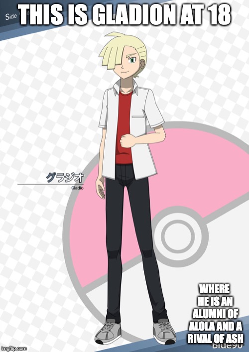 18-Year-Old Gladion | THIS IS GLADION AT 18; WHERE HE IS AN ALUMNI OF ALOLA AND A RIVAL OF ASH | image tagged in gladion,pokemon,memes | made w/ Imgflip meme maker