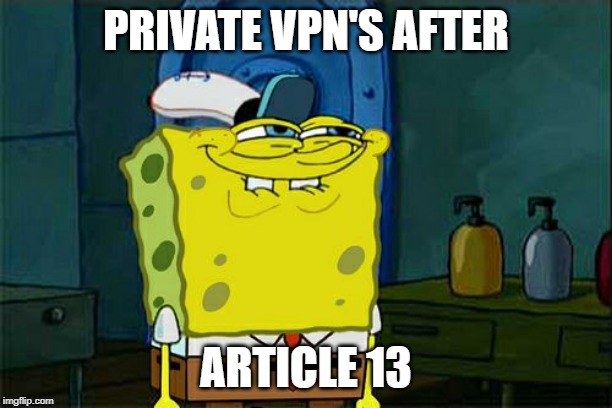 Don't You Squidward Meme | PRIVATE VPN'S AFTER; ARTICLE 13 | image tagged in memes,dont you squidward | made w/ Imgflip meme maker