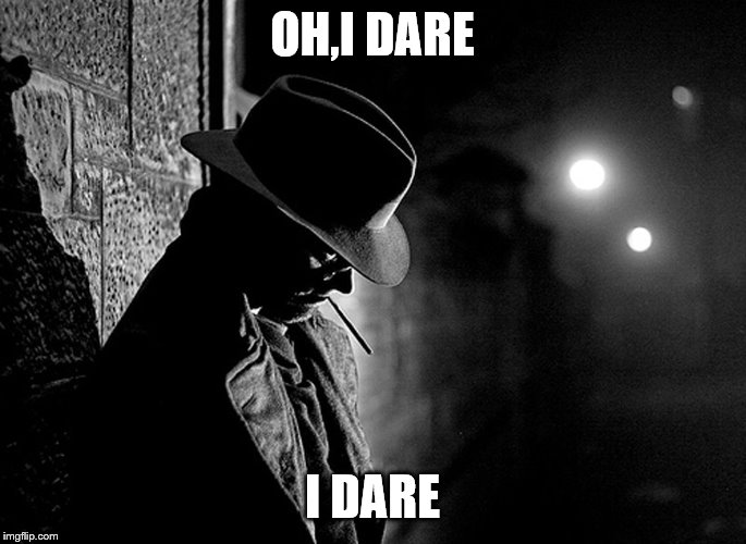 OH,I DARE I DARE | made w/ Imgflip meme maker