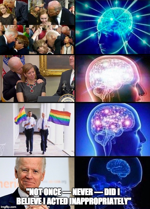 "NOT ONCE — NEVER — DID I BELIEVE I ACTED INAPPROPRIATELY" | image tagged in contracting brain joe biden | made w/ Imgflip meme maker