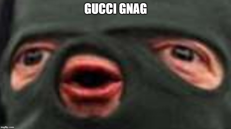 oof | GUCCI GNAG | image tagged in oof | made w/ Imgflip meme maker