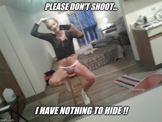 PLEASE DON'T SHOOT... I HAVE NOTHING TO HIDE !! | made w/ Imgflip meme maker
