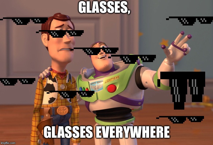 X, X Everywhere Meme | GLASSES, GLASSES EVERYWHERE | image tagged in memes,x x everywhere | made w/ Imgflip meme maker
