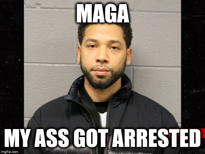 Jussie Smollett Mugshot | MAGA MY ASS GOT ARRESTED | image tagged in jussie smollett mugshot | made w/ Imgflip meme maker