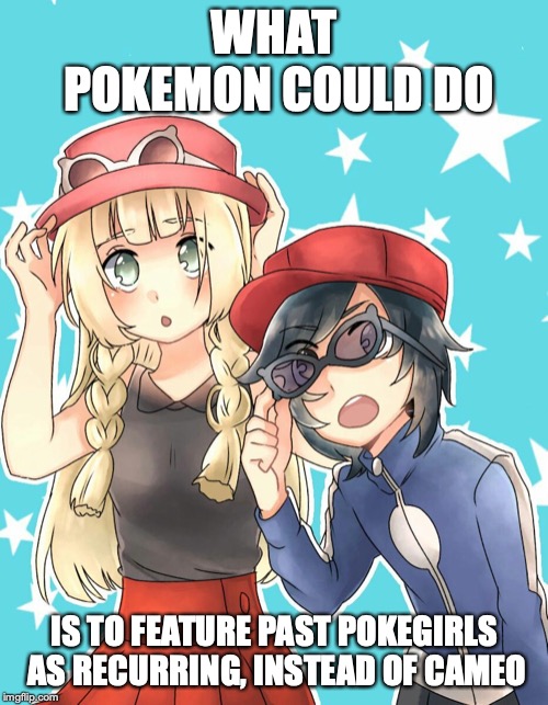 Sun and Lillie as Calem and Serena | WHAT POKEMON COULD DO; IS TO FEATURE PAST POKEGIRLS AS RECURRING, INSTEAD OF CAMEO | image tagged in pokemon,memes,pokemon sun and moon,pokemon x and y | made w/ Imgflip meme maker