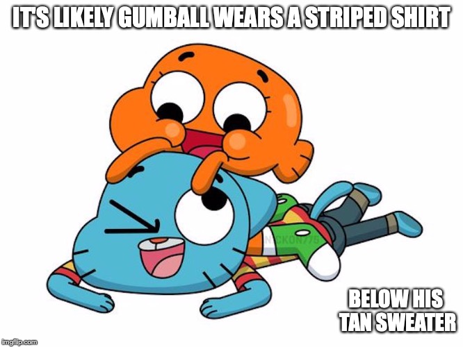 Watterson Brothers | IT'S LIKELY GUMBALL WEARS A STRIPED SHIRT; BELOW HIS TAN SWEATER | image tagged in gumball watterson,darwin watterson,the amazing world of gumball,memes | made w/ Imgflip meme maker
