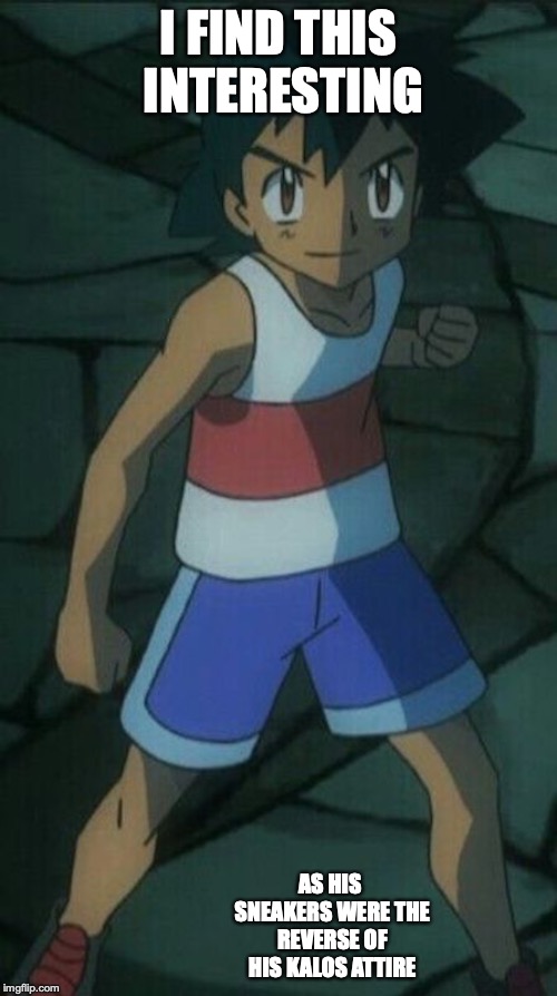 Ash in Pajamas | I FIND THIS INTERESTING; AS HIS SNEAKERS WERE THE REVERSE OF HIS KALOS ATTIRE | image tagged in pajamas,ash ketchum,memes,pokemon | made w/ Imgflip meme maker