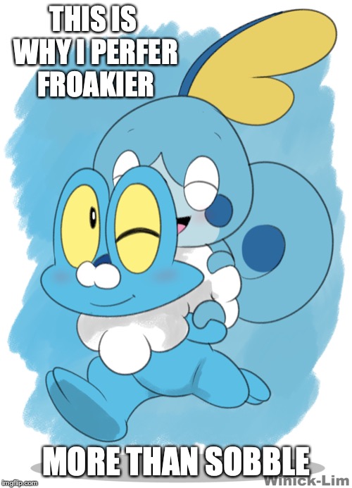Froakie and Sobble | THIS IS WHY I PERFER FROAKIER; MORE THAN SOBBLE | image tagged in froakie,sobble,pokemon,memes | made w/ Imgflip meme maker