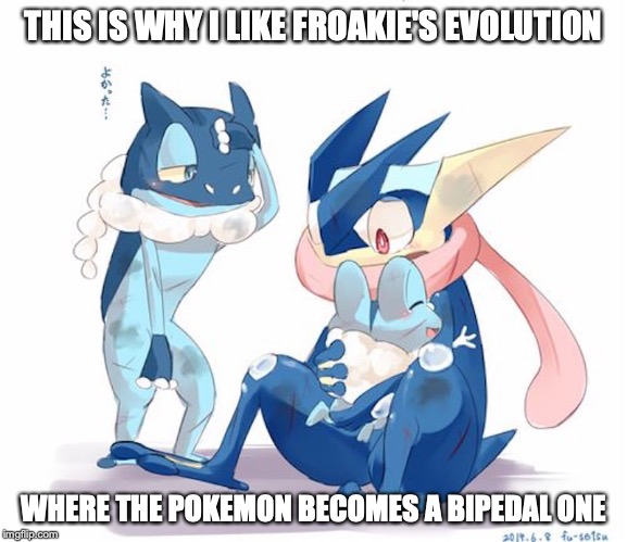 Froakie, Frogadier and Greninja | THIS IS WHY I LIKE FROAKIE'S EVOLUTION; WHERE THE POKEMON BECOMES A BIPEDAL ONE | image tagged in froakie,frogadier,greninja,memes,pokemon | made w/ Imgflip meme maker
