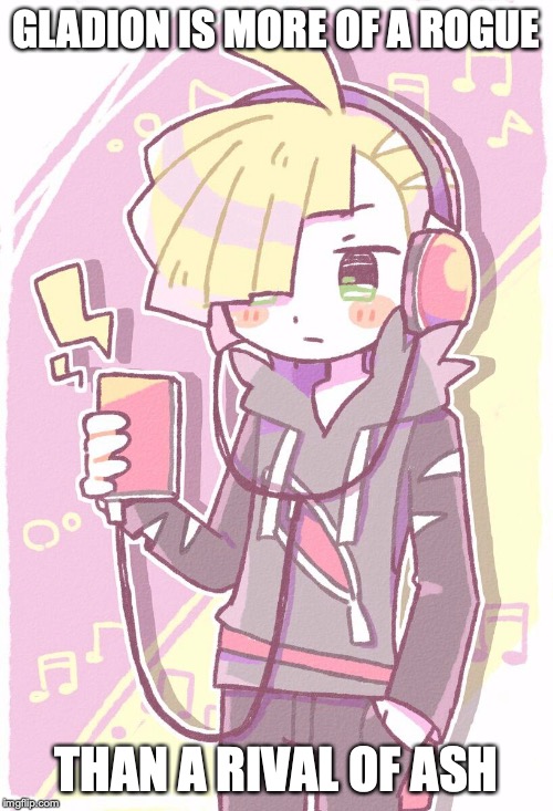 Gladion with Walkman | GLADION IS MORE OF A ROGUE; THAN A RIVAL OF ASH | image tagged in walkman,gladion,pokemon,pokemon sun and moon,memes | made w/ Imgflip meme maker