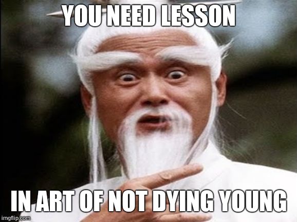 Pei Mei | YOU NEED LESSON IN ART OF NOT DYING YOUNG | image tagged in pei mei | made w/ Imgflip meme maker