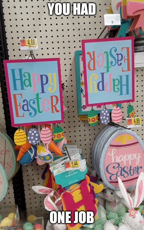 Wrong easter | YOU HAD; ONE JOB | image tagged in holidays,you had one job,fails,drunk,funny memes,fired | made w/ Imgflip meme maker