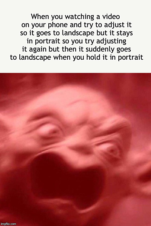 The Laaaaaaaaaaaag!!!! | When you watching a video on your phone and try to adjust it so it goes to landscape but it stays in portrait so you try adjusting it again but then it suddenly goes to landscape when you hold it in portrait | image tagged in yoda,rage,reeeeeeeeeeeeeeeeeeeeee | made w/ Imgflip meme maker