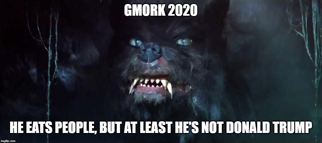 Gmork 2020 | GMORK 2020; HE EATS PEOPLE, BUT AT LEAST HE'S NOT DONALD TRUMP | image tagged in gmork,2020,primary,neverending,story,no hope | made w/ Imgflip meme maker