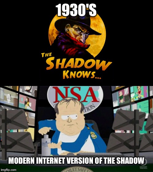 Seemed like the shadow got more done | 1930'S; MODERN INTERNET VERSION OF THE SHADOW | image tagged in the shadow,memes | made w/ Imgflip meme maker