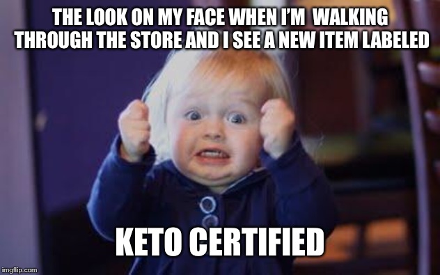 excited kid | THE LOOK ON MY FACE WHEN I’M 
WALKING THROUGH THE STORE AND I SEE A NEW ITEM LABELED; KETO CERTIFIED | image tagged in excited kid | made w/ Imgflip meme maker