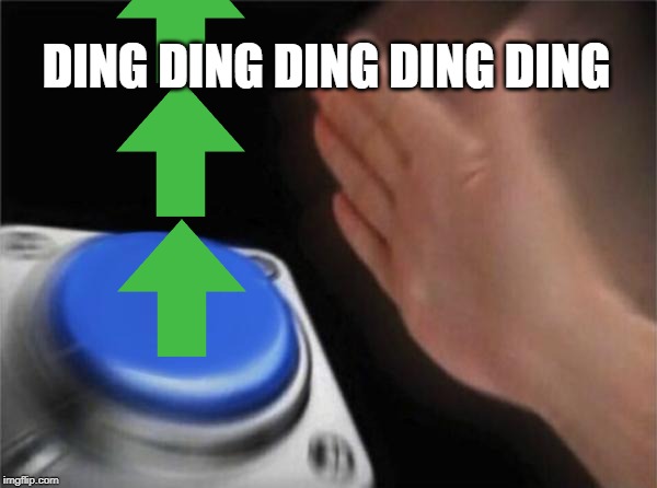 Blank Nut Button Meme | DING DING DING DING DING | image tagged in memes,blank nut button | made w/ Imgflip meme maker