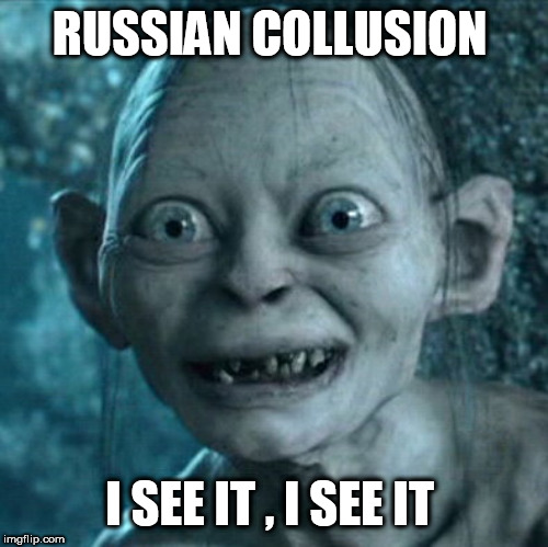 Gollum | RUSSIAN COLLUSION; I SEE IT , I SEE IT | image tagged in memes,gollum | made w/ Imgflip meme maker
