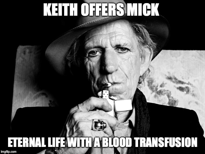 KEITH OFFERS MICK; ETERNAL LIFE WITH A BLOOD TRANSFUSION | image tagged in mick jagger,keith richards,rolling stones | made w/ Imgflip meme maker