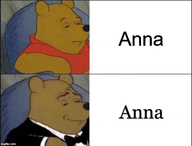 Saying Anna vs. Anna | Anna; Anna | image tagged in winnie the pooh template,saying it either way | made w/ Imgflip meme maker