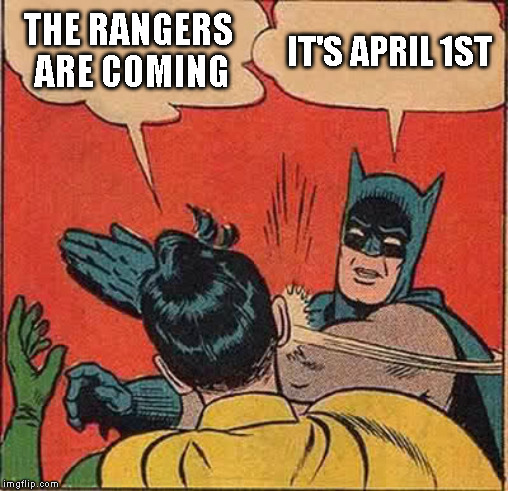Batman Slapping Robin | THE RANGERS ARE COMING; IT'S APRIL 1ST | image tagged in memes,batman slapping robin | made w/ Imgflip meme maker