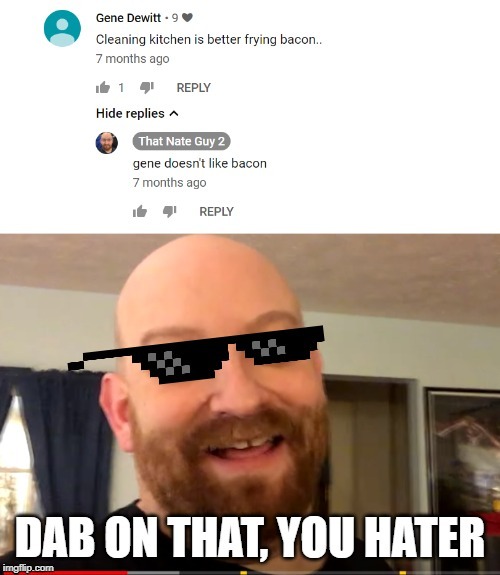 Savage Nate Guy | image tagged in that nate guy on youtube,savage | made w/ Imgflip meme maker