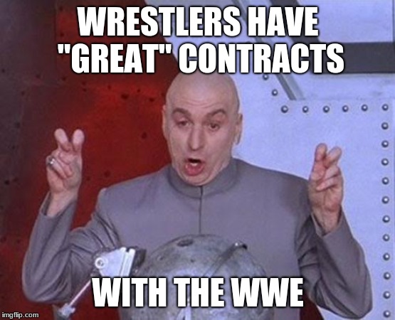 Dr Evil Laser | WRESTLERS HAVE "GREAT" CONTRACTS; WITH THE WWE | image tagged in memes,dr evil laser | made w/ Imgflip meme maker
