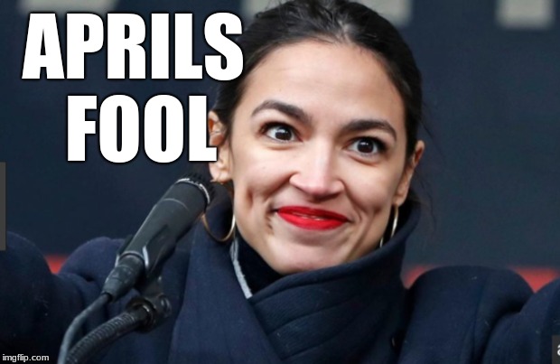 APRILS FOOL | image tagged in aoc,april fools | made w/ Imgflip meme maker