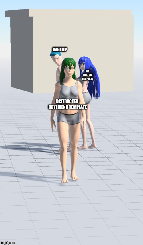 IMGFLIP; MY CUSTOM TEMPLATE; DISTRACTED BOYFRIEND TEMPLATE | image tagged in distracted anime model male | made w/ Imgflip meme maker