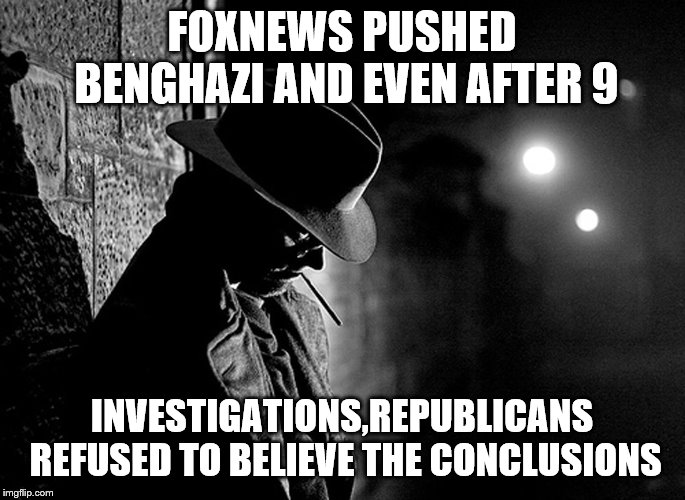 FOXNEWS PUSHED BENGHAZI AND EVEN AFTER 9 INVESTIGATIONS,REPUBLICANS REFUSED TO BELIEVE THE CONCLUSIONS | made w/ Imgflip meme maker