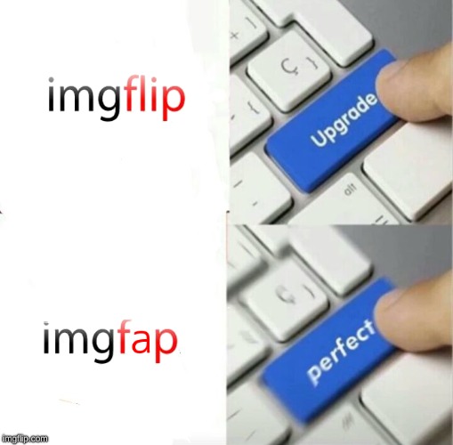When imgflip isn't interesting enough | image tagged in upgrade,imgflip,imgflip meme | made w/ Imgflip meme maker