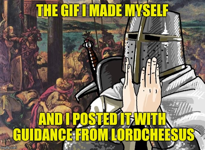 Deus Vult! | THE GIF I MADE MYSELF AND I POSTED IT WITH GUIDANCE FROM LORDCHEESUS | image tagged in deus vult | made w/ Imgflip meme maker