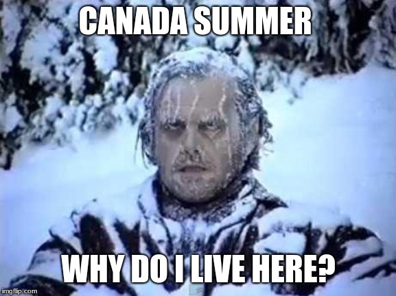 Jack Frost | CANADA SUMMER; WHY DO I LIVE HERE? | image tagged in jack frost | made w/ Imgflip meme maker