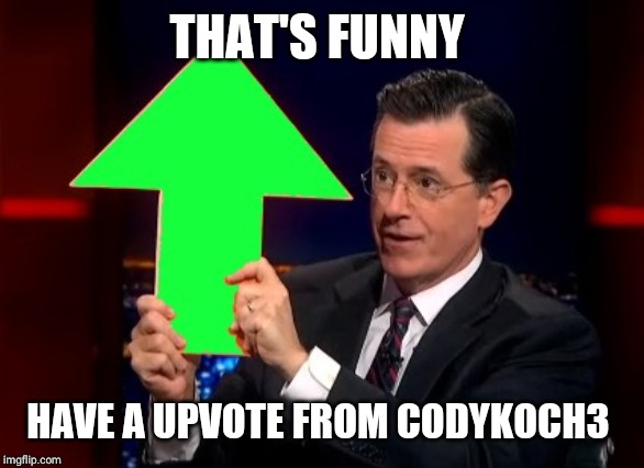 upvotes | THAT'S FUNNY HAVE A UPVOTE FROM CODYKOCH3 | image tagged in upvotes | made w/ Imgflip meme maker