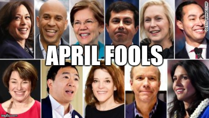 The fools of April | APRIL FOOLS | image tagged in april fools,funny memes,politics,democrats | made w/ Imgflip meme maker