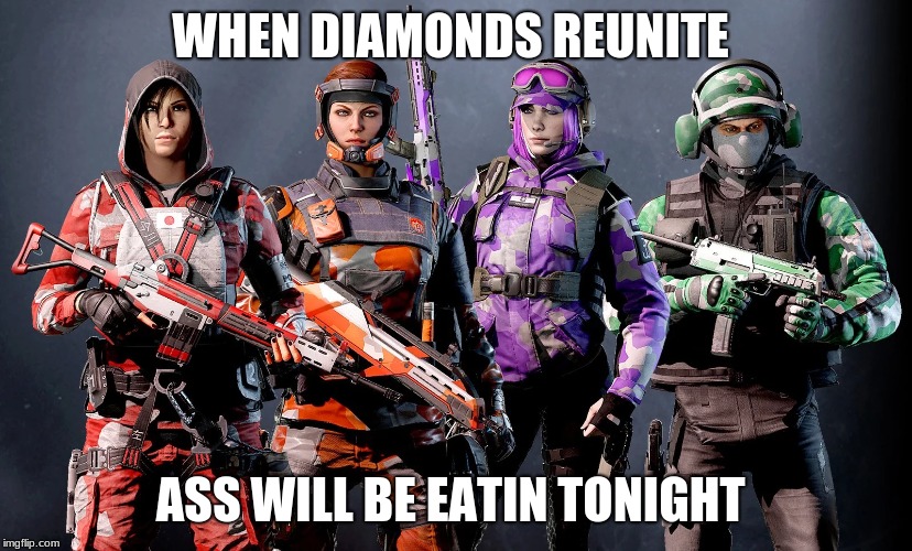 rainbow ass | WHEN DIAMONDS REUNITE; ASS WILL BE EATIN TONIGHT | image tagged in rainbow six siege | made w/ Imgflip meme maker