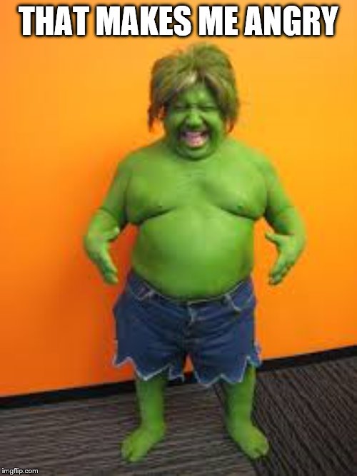green midget | THAT MAKES ME ANGRY | image tagged in green midget | made w/ Imgflip meme maker